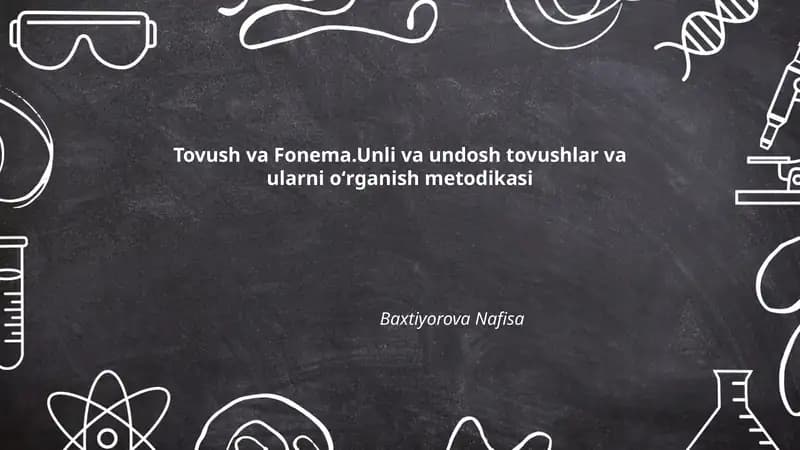 Tovush va Fonema.Unli va undosh tovushlar va ularni oʻrganish metodikasi