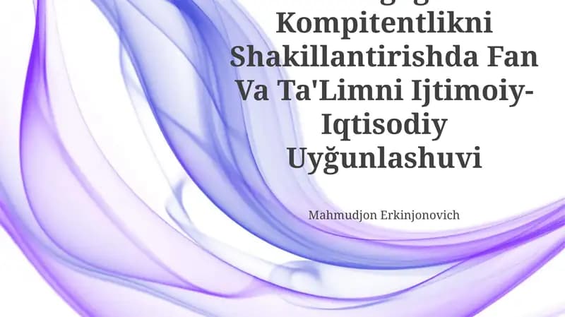 Pedagogik Kompitentlikni Shakillantirishda Fan Va Ta'Limni Ijtimoiy-Iqtisodiy Uyğunlashuvi