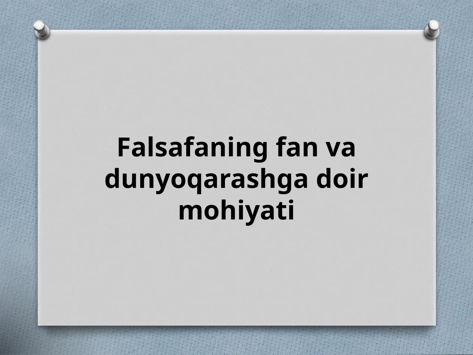 Falsafaning fan va dunyoqarashga doir mohiyati