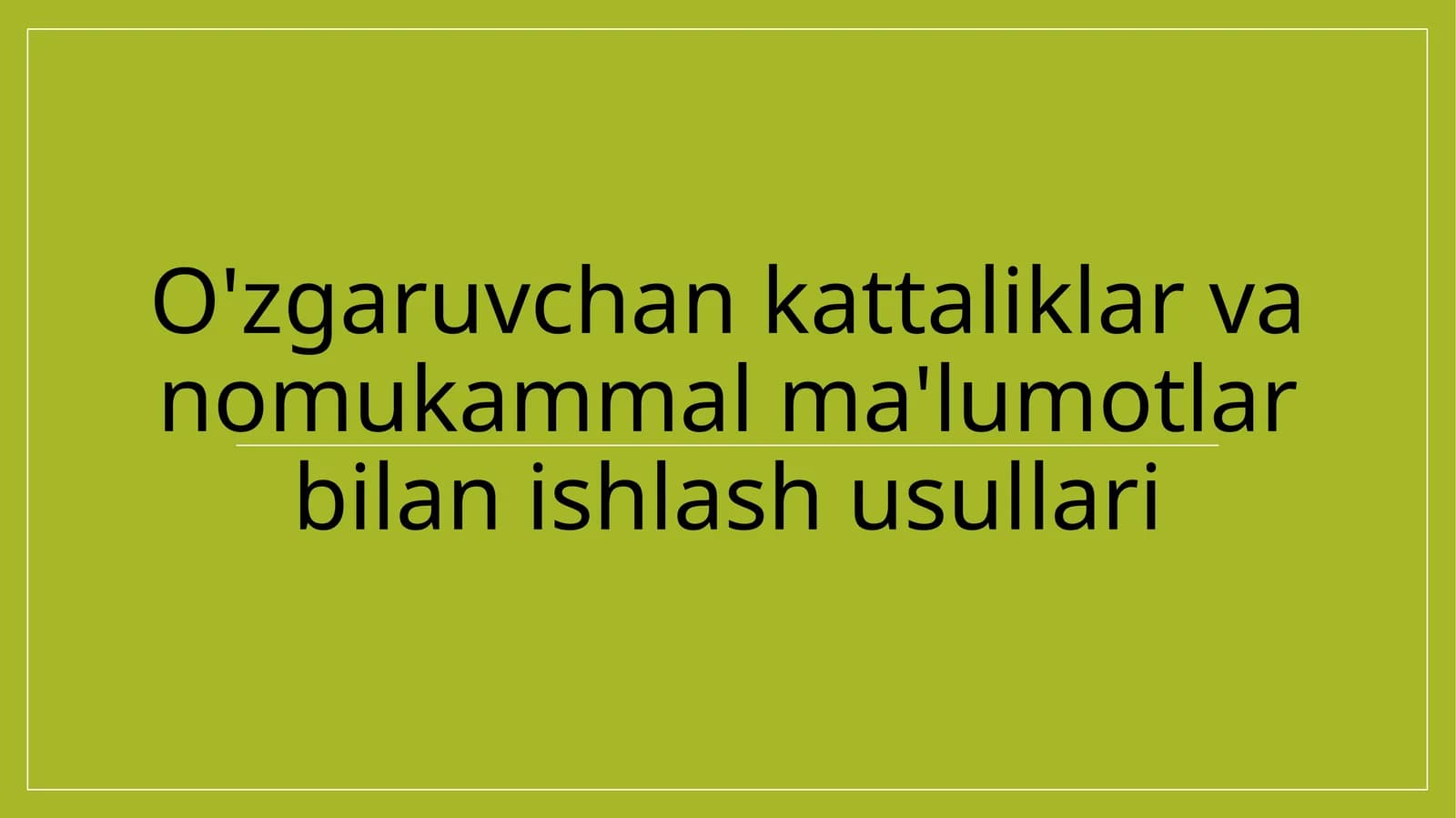 O'zgaruvchan kattaliklar va nomukammal ma'lumotlar bilan ishlash usullari