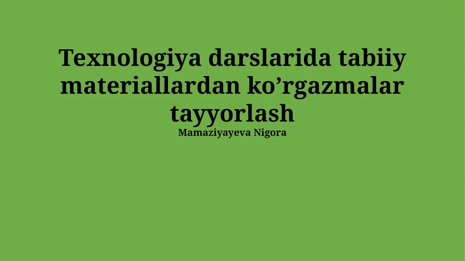 Texnologiya darslarida tabiiy materiallardan koʼrgazmalar tayyorlash