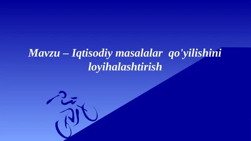 Mavzu – Iqtisodiy masalalar  qo'yilishini loyihalashtirish