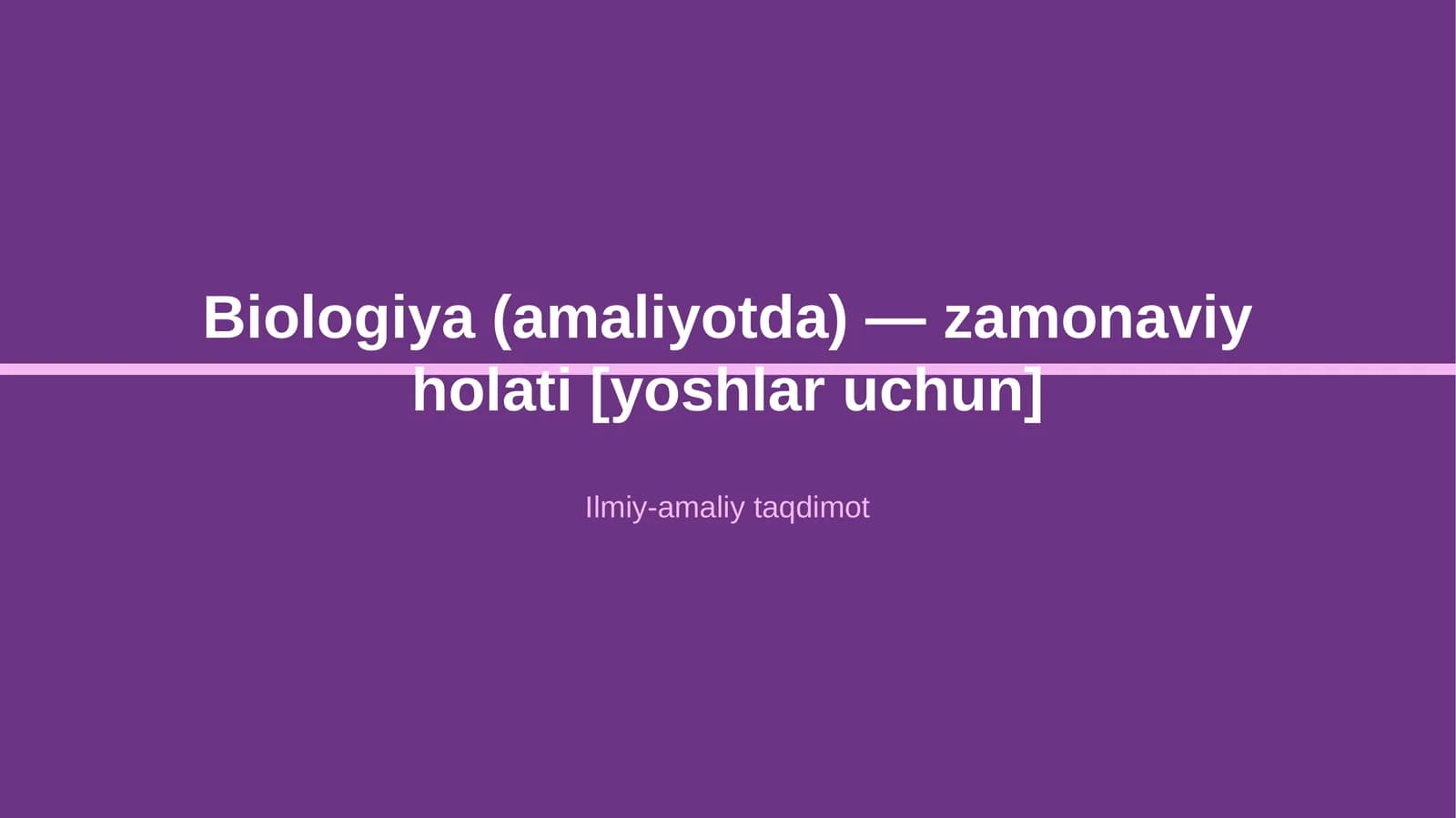 Biologiya (amaliyotda) — zamonaviy holati [yoshlar uchun]