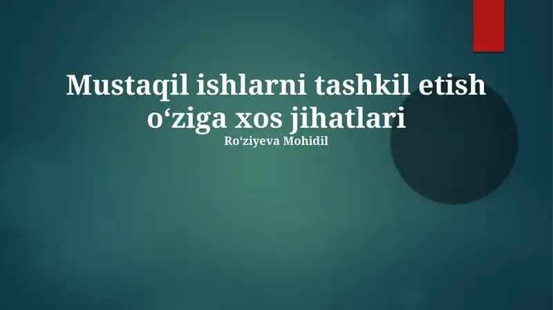 Mustaqil ishlarni tashkil etish o‘ziga xos jihatlari