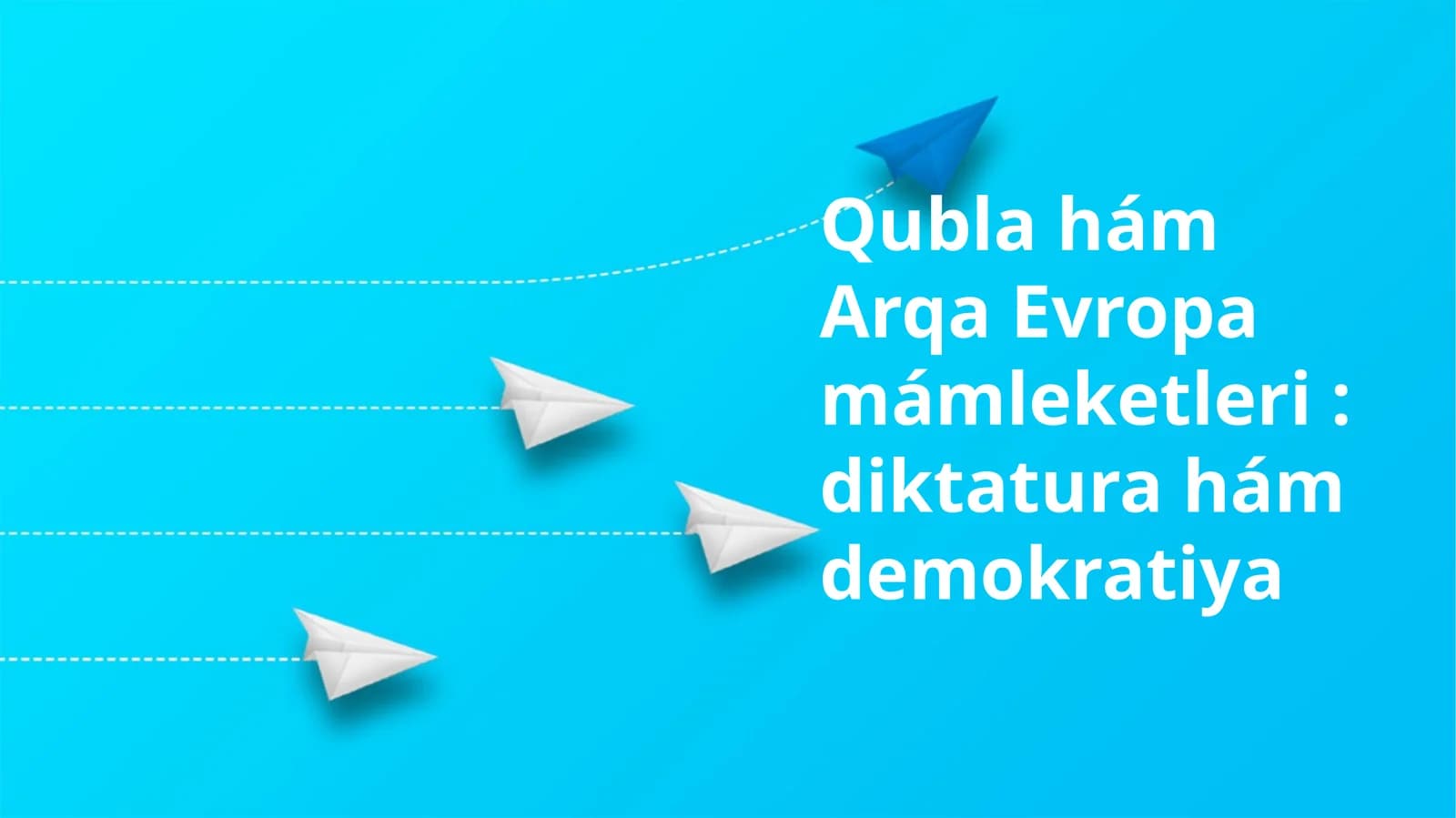 Qublahám Arqa Evropamámleketleri: diktaturahámdemokratiya