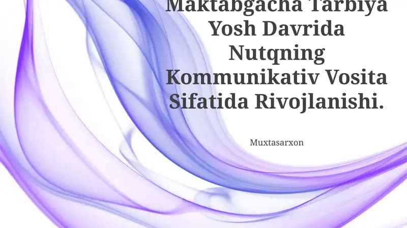 Maktabgacha Tarbiya Yosh Davrida Nutqning Kommunikativ Vosita Sifatida Rivojlanishi