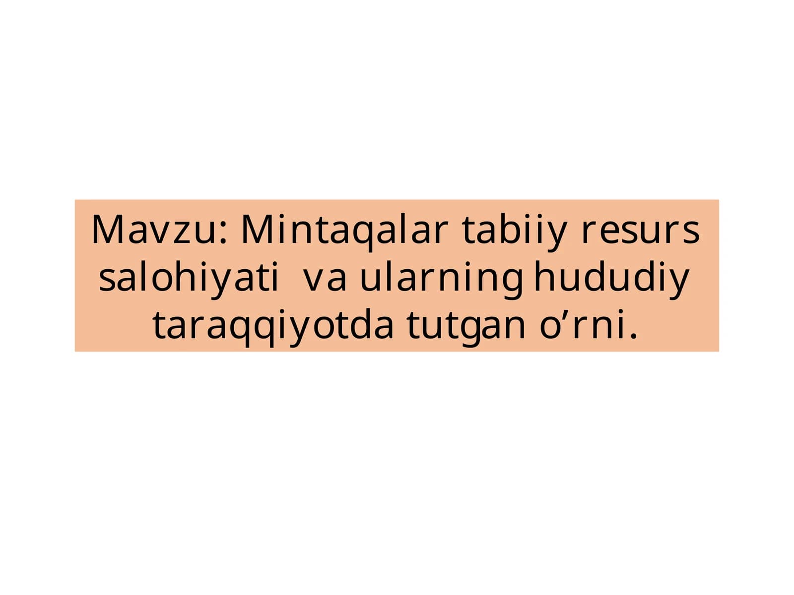 Tabiiy resurslar va ularning hududiy taraqqiyot doirasida tutgan o'rni