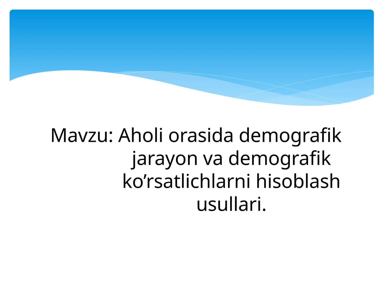 Aholi orasida demografik jarayon va demografik ko’rsatlichlarni hisoblash usullari