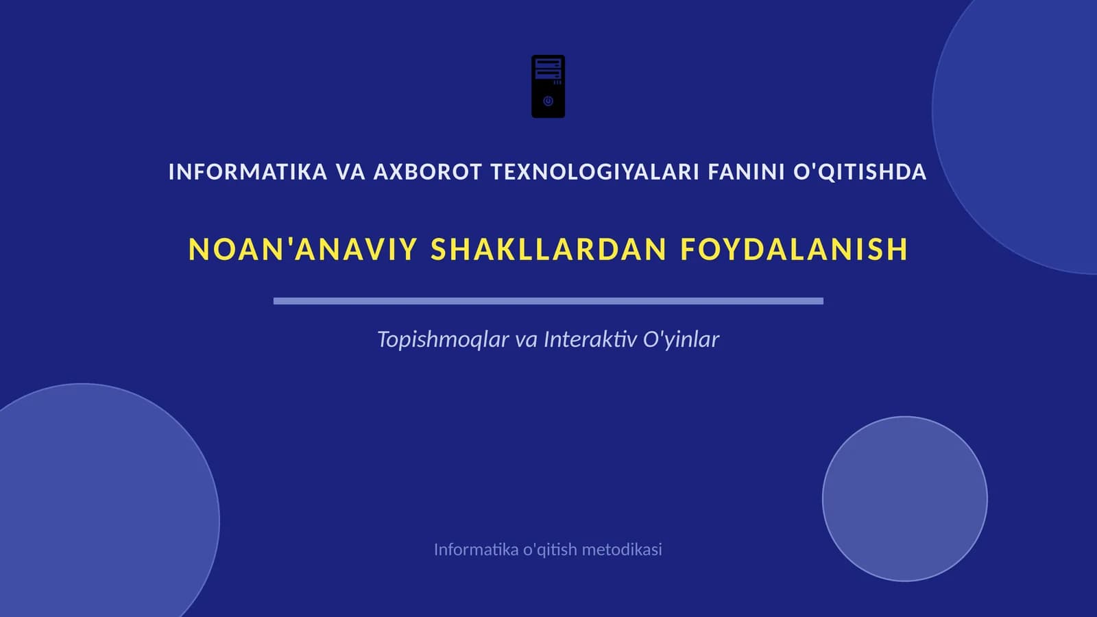 INFORMATIKA VA AXBOROT TEXNOLOGIYALARI FANINI O'QITISHDA NOAN'ANAVIY SHAKLLARDAN FOYDALANISH