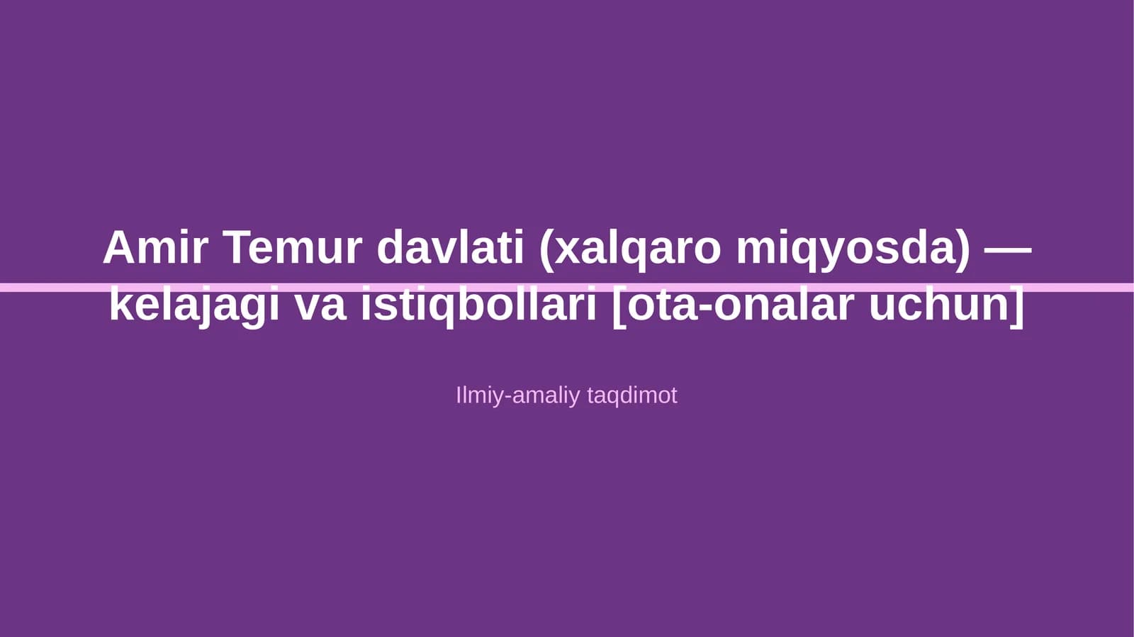 Amir Temur davlati (xalqaro miqyosda) — kelajagi va istiqbollari [ota-onalar uchun]