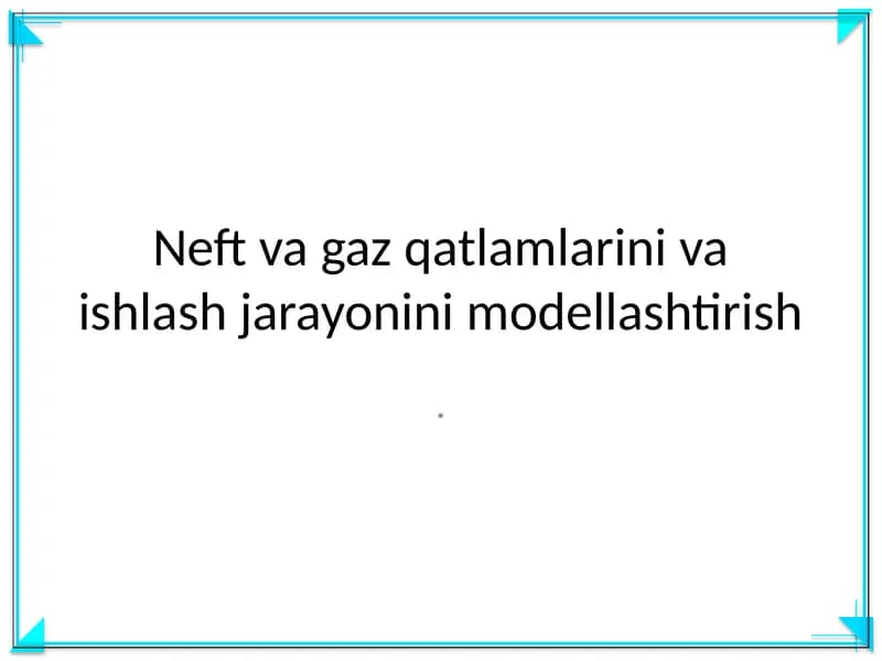 Neft va gaz qatlamlarini va ishlash jarayonini modellashtirish