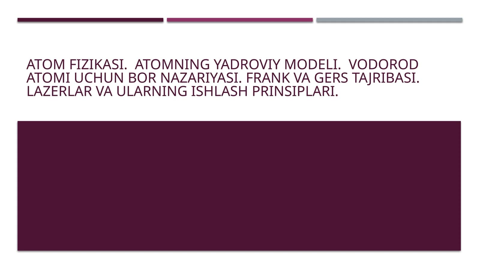 Atom fizikasi.Atomning yadroviy modeli. Vodorod atomi uchun Bor nazariyasi. Frank va Gers tajribasi. Lazerlar va ularning ishlash prinsiplari