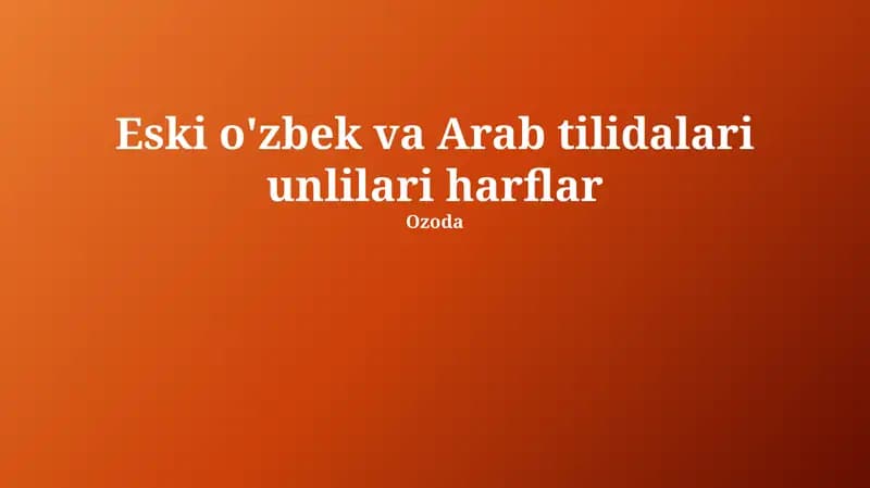 Qadimgi oʻzbek va arab tillarining unli tizimlari: qiyosiy tahlil