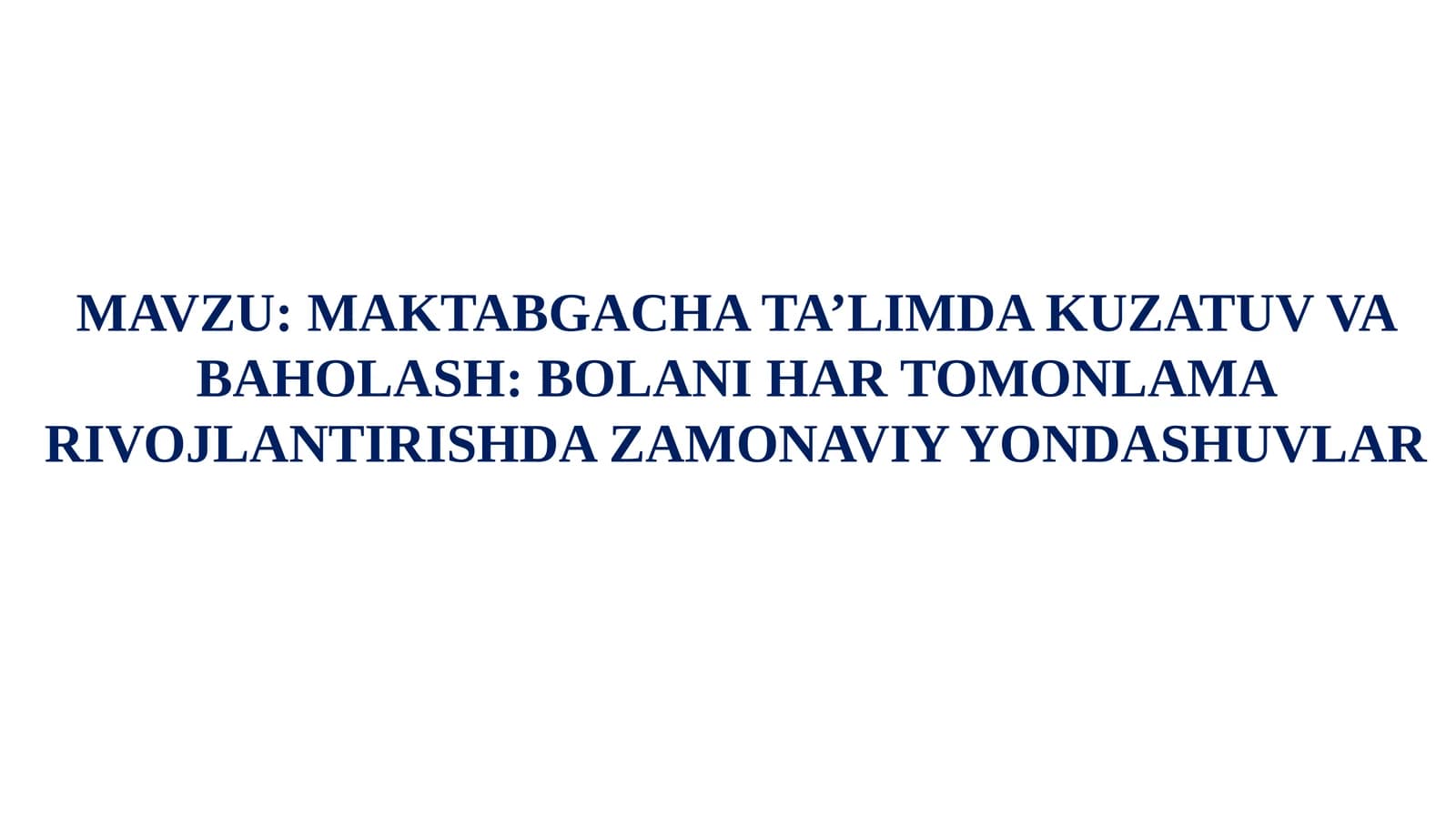 MAKTABGACHA TA’LIMDA KUZATUV VA BAHOLASH: BOLANI HAR TOMONLAMA RIVOJLANTIRISHDA ZAMONAVIY YONDASHUVLAR