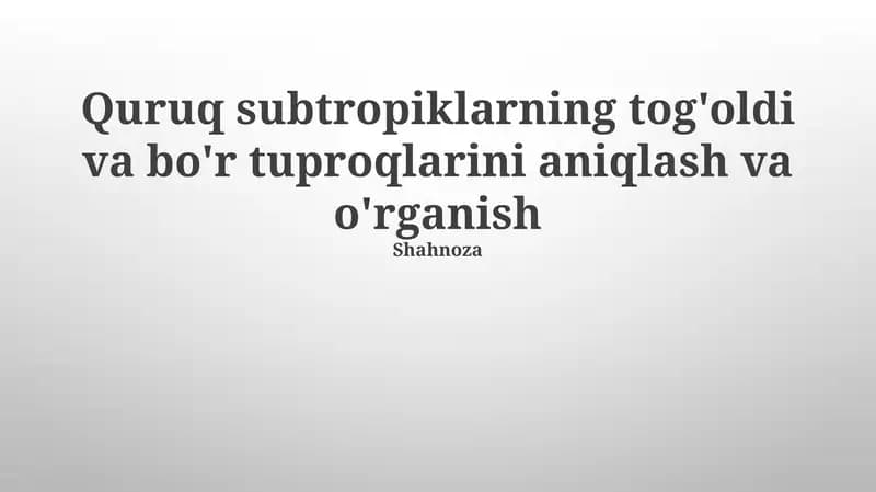 Quruq subtropiklarning tog'oldi va bo'r tuproqlarini aniqlash va o'rganish