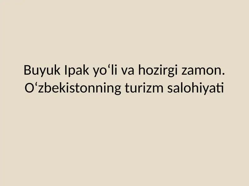 Buyuk Ipak yo‘li va hozirgi zamon. O‘zbekistonning turizm salohiyati