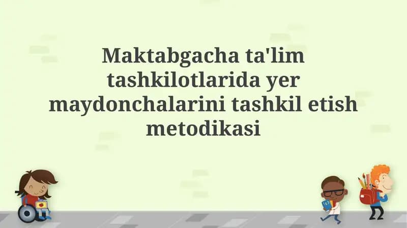 Maktabgacha ta'lim tashkilotlarida yer uchastkalarini tashkil etish metodikasi