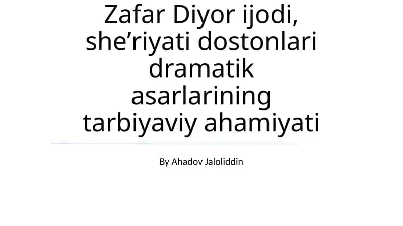 Zafar Diyor ijodi, sheʼriyati dostonlari dramatik asarlarining tarbiyaviy ahamiyati