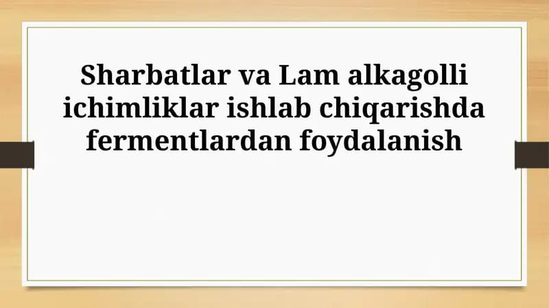 Sharbatlar va Lam alkagolli ichimliklar ishlab chiqarishda fermentlardan foydalanish
