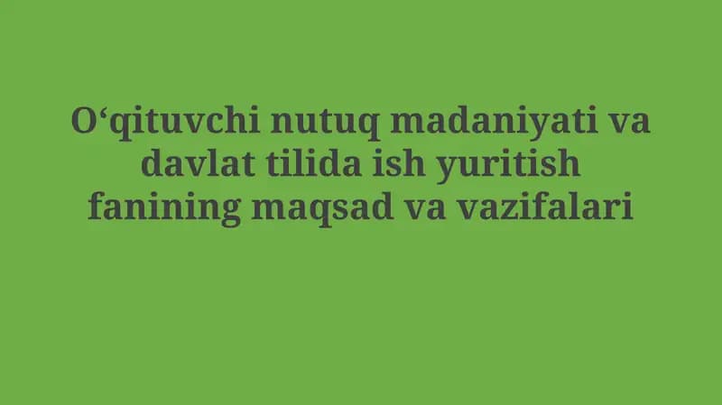 Oʻqituvchi nutuq madaniyati va davlat tilida ish yuritish fanini maqsadvavazifalari