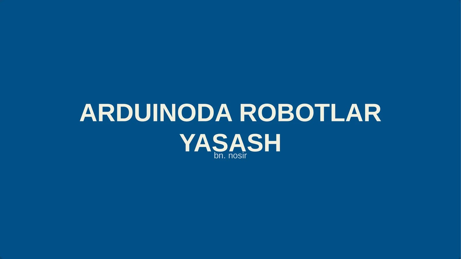 ARDUINODA ROBOTLAR YASASH