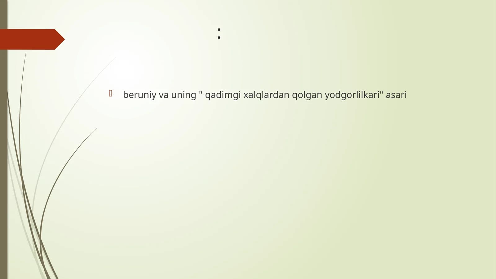 Mavzu: Beruniy va uning "qadimgi xalqlardan qolgan yodgorlikari" asari