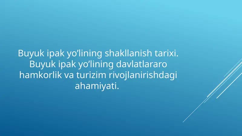 Buyuk ipak yo’lining shakllanish tarixi. Buyuk ipak yo’lining davlatlararo hamkorlik va turizim rivojlanirishdagi ahamiyati