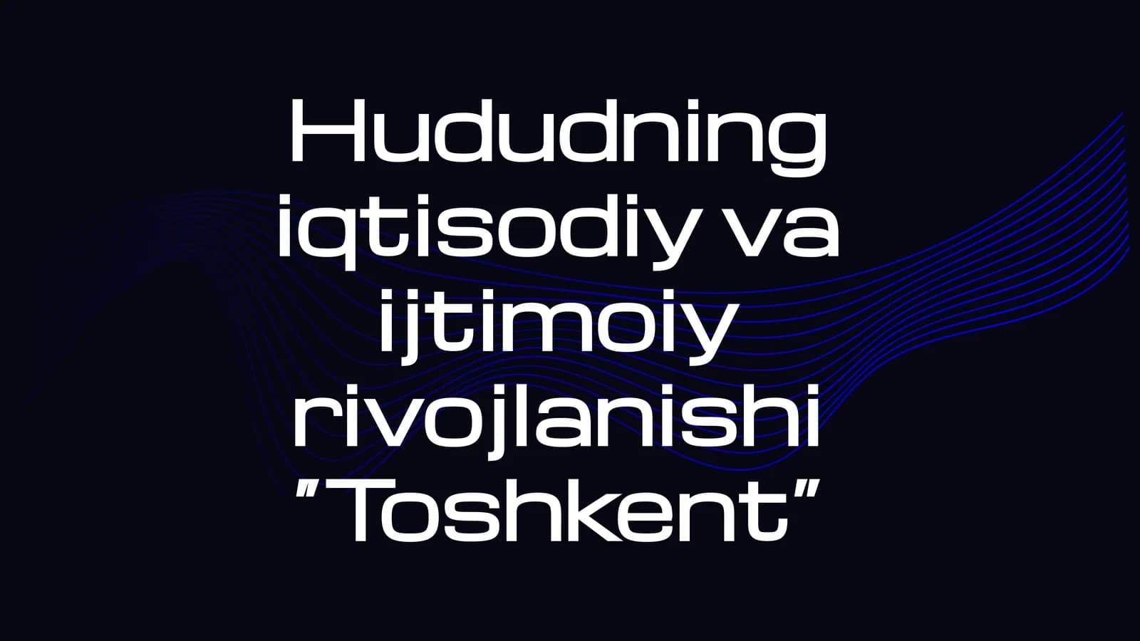 Hududning iqtisodiy va ijtimoiy rivojlanishi “Toshkent”