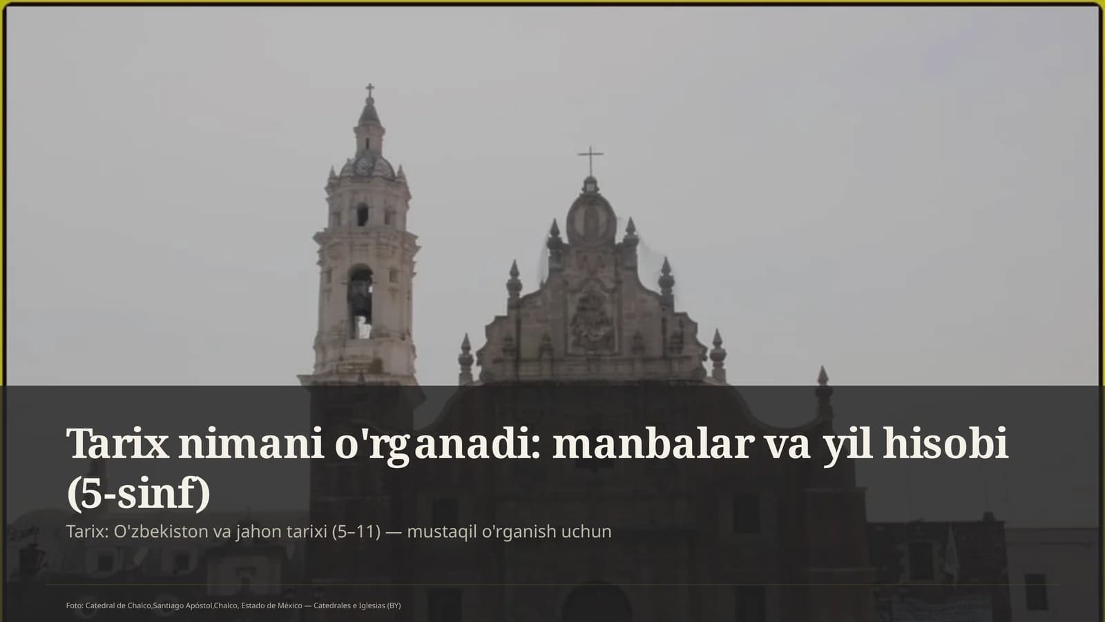 Tarix nimani o'rganadi: manbalar va yil hisobi (5-sinf)