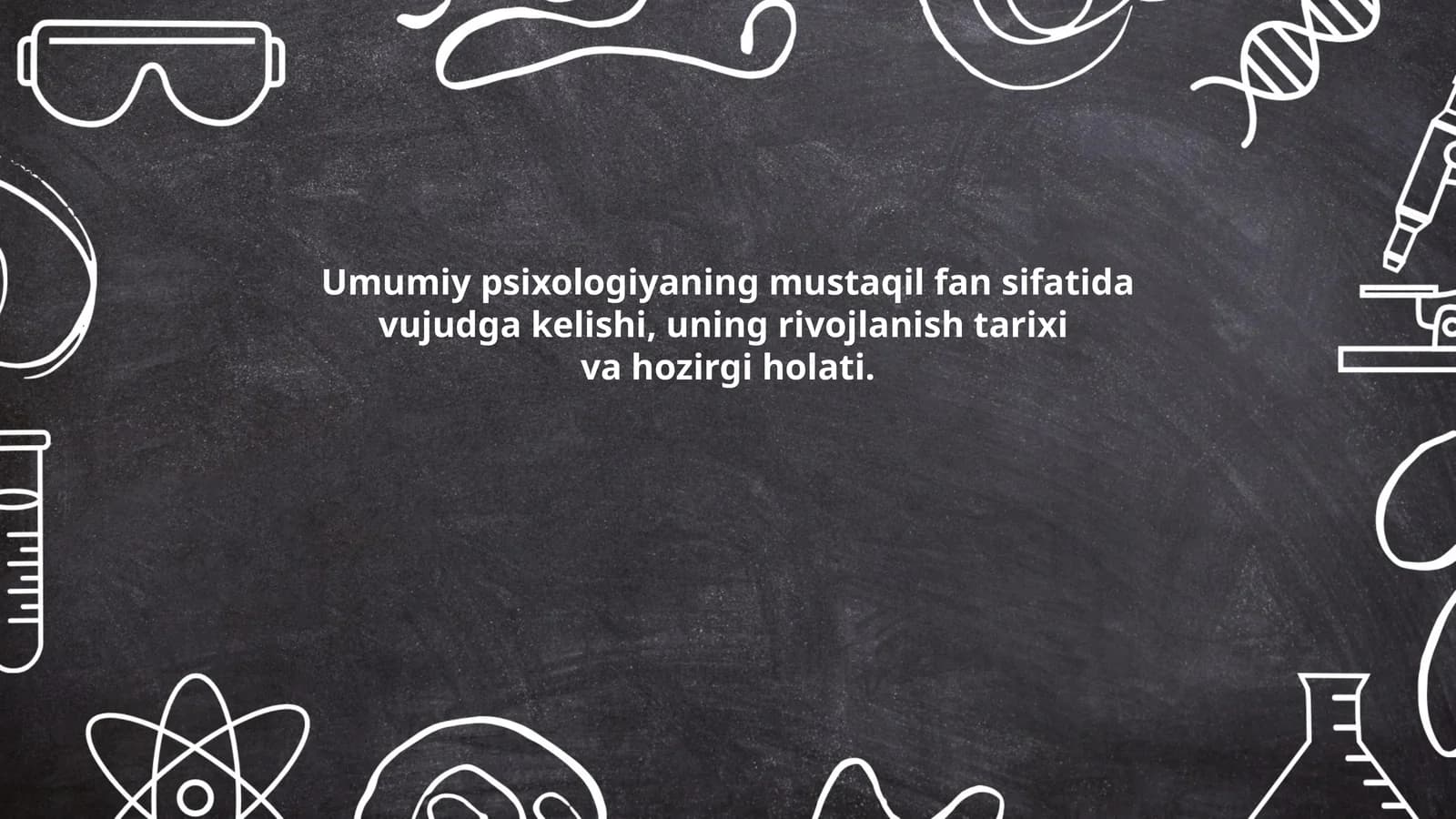 Umumiy psixologiyaning mustaqil fan sifatida vujudga kelishi, uning rivojlanish tarixi va hozirgi holati