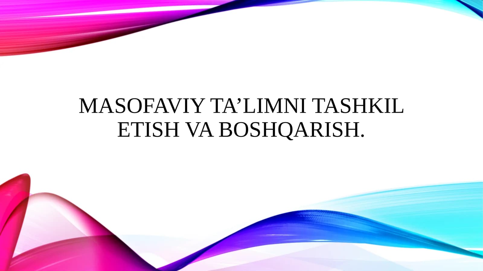 Masofaviy ta’limni tashkil etish va boshqarish.