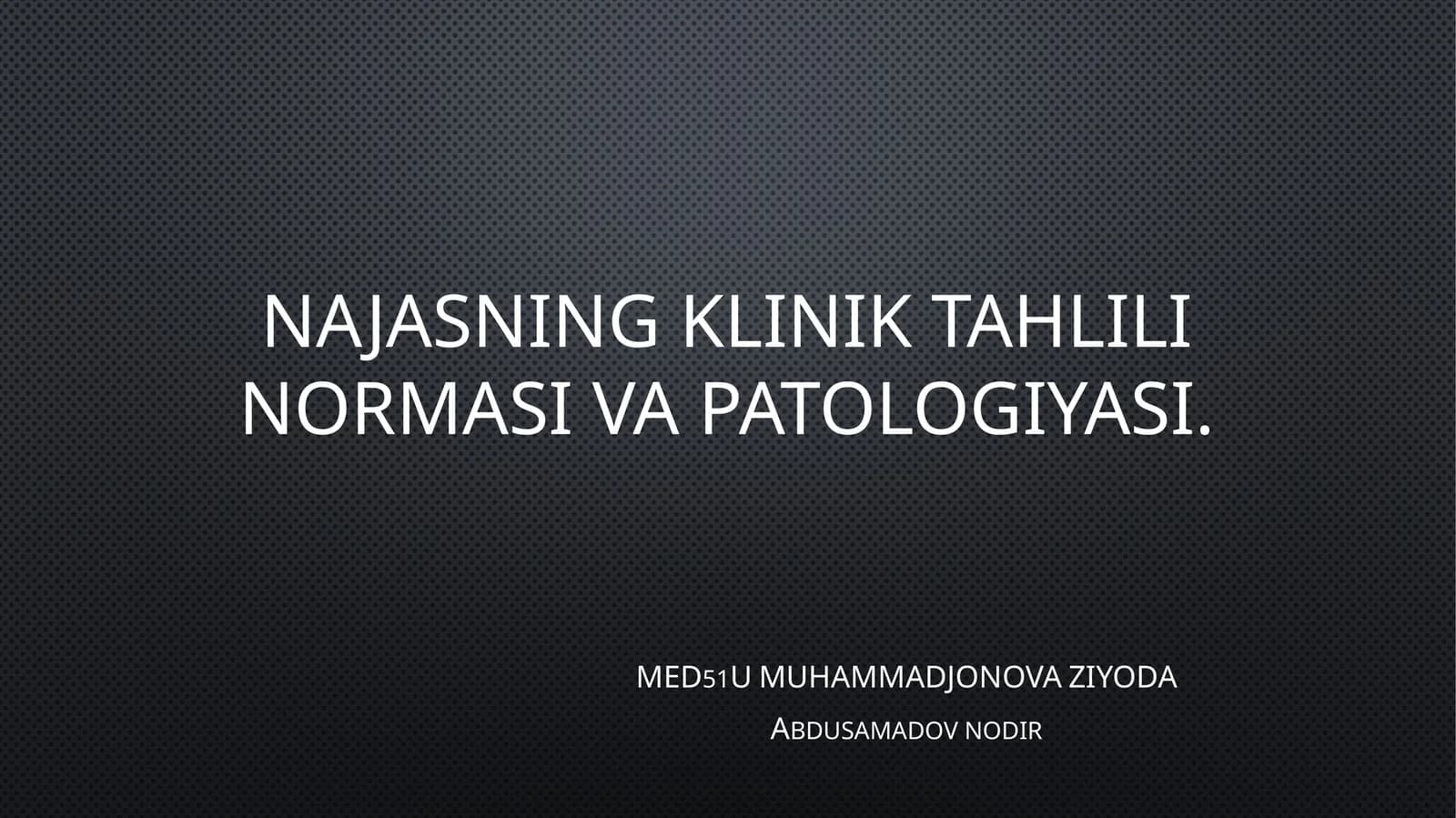 NAJASNING KLINIK TAHLILI NORMASI VA PATOLOGIYASI