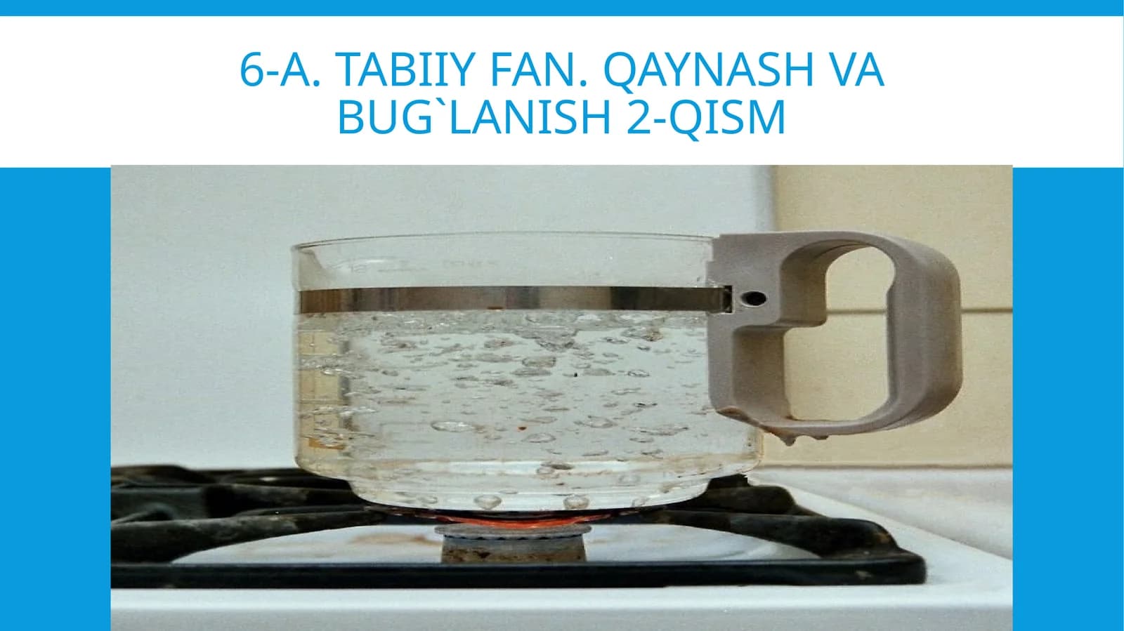 6-A.Tabiiyfan.Qaynashvabug`lanish2-qism