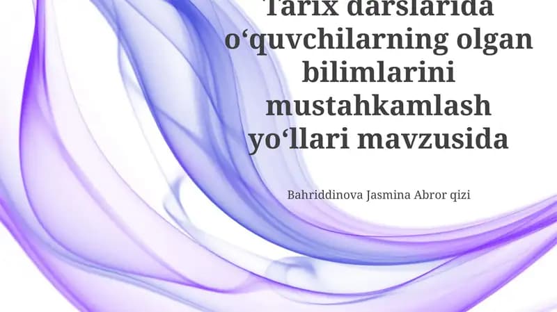 Tarix darslarida oʻquvchilarning olgan bilimlarini mustahkamlash yoʻllari mavzusida