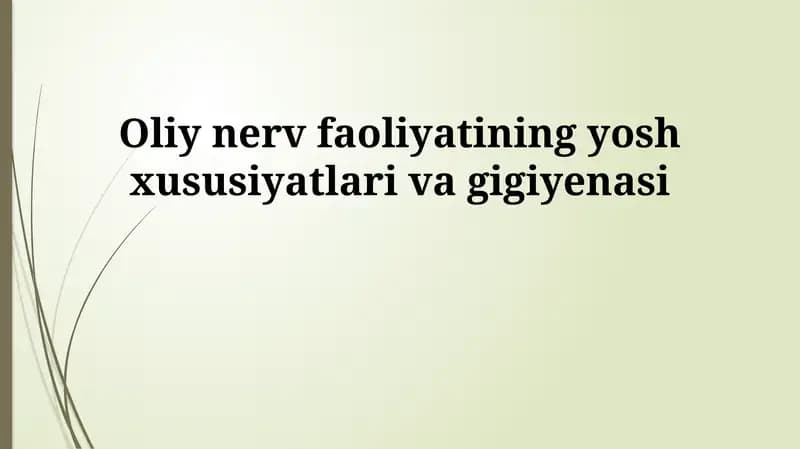 Oliy nerv faoliyatining yosh xususiyatlari va gigiyenasi