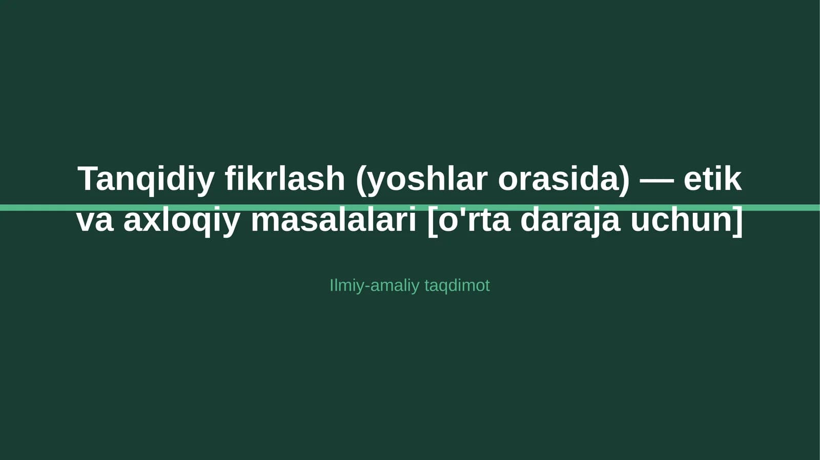 Tanqidiy fikrlash (yoshlar orasida) — etik va axloqiy masalalari [o'rta daraja uchun]