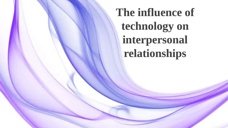 The influence of technology on interpersonal relationships