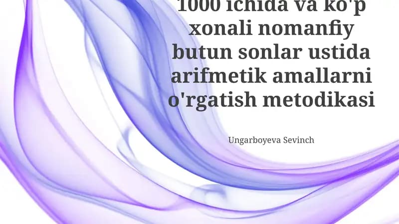 1000 ichida va ko'p xonali nomanfiy butun sonlar ustida arifmetik amallarni o'rgatish metodikasi