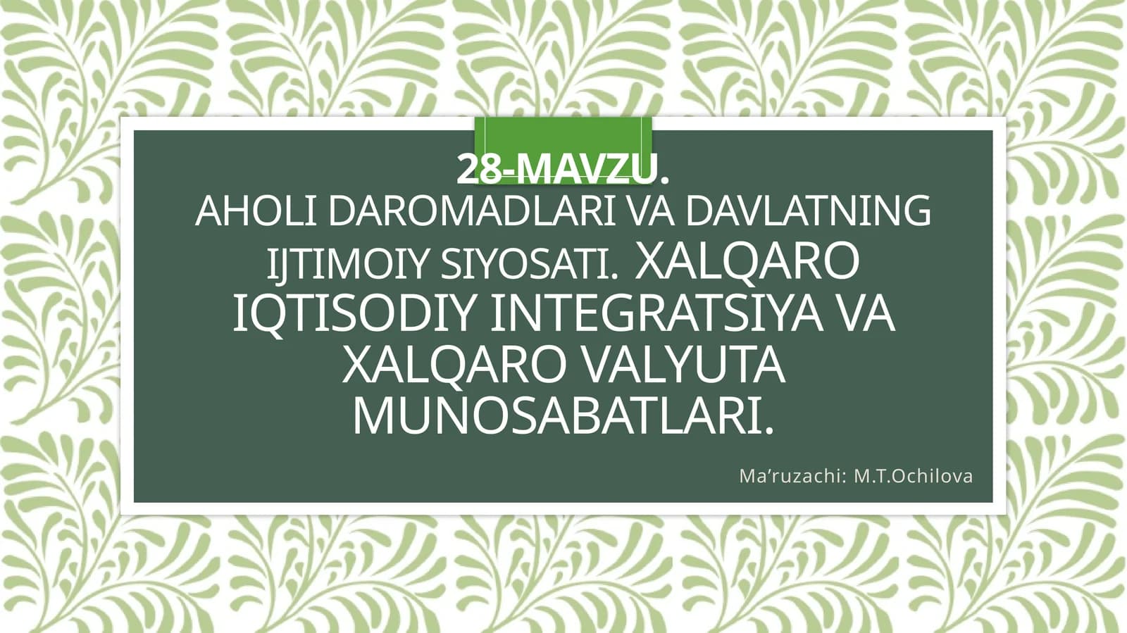 28-mavzu.Aholi daromadlari va davlatning ijtimoiysiyosati.Xalqaro iqtisodiy integratsiya va xalqaro valyuta munosabatlari