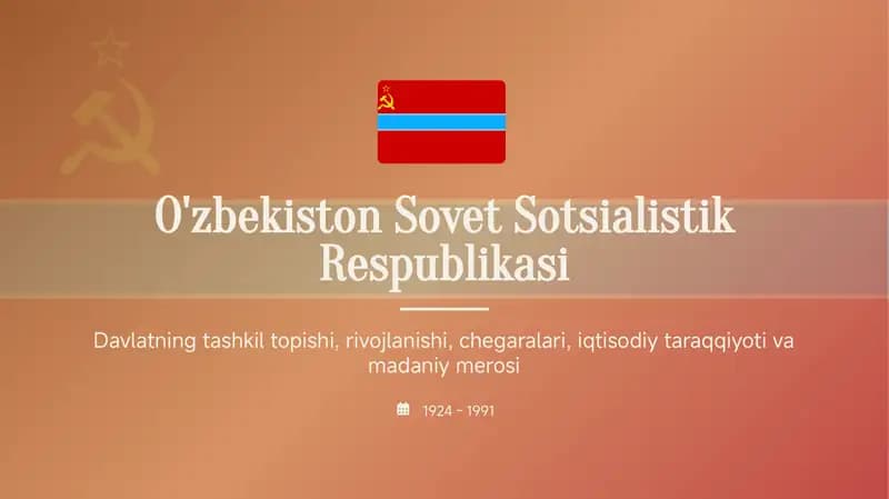 O'zbekiston Sovet Sotsialistik Respublikasi Davlatning tashkil topishi, rivojlanishi, chegaralari, iqtisodiy taraqqiyoti va madaniy merosi