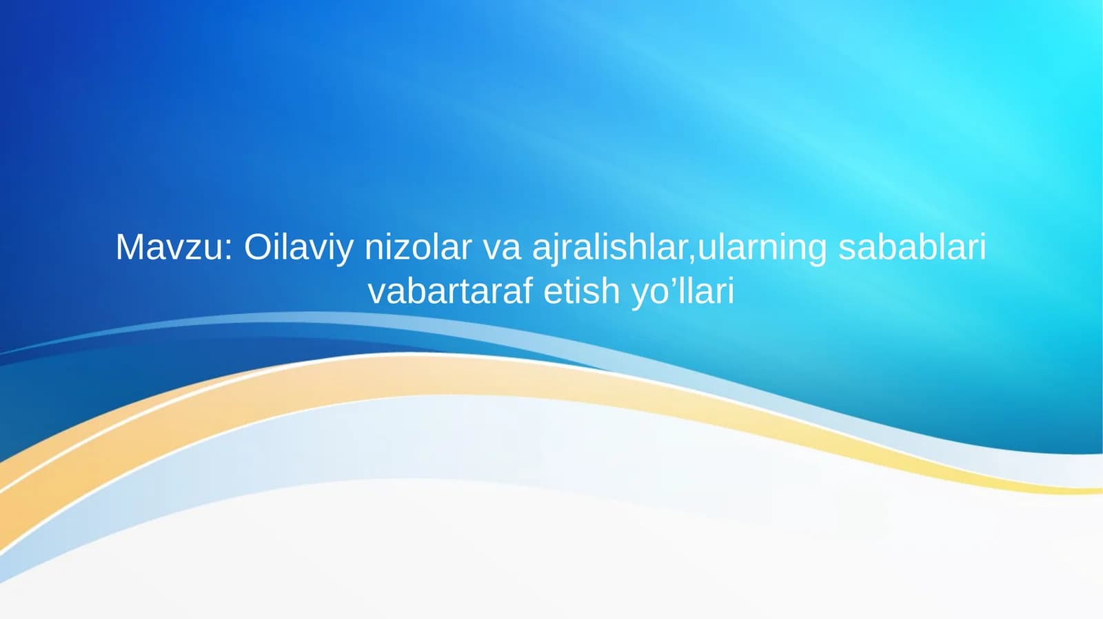 Oilaviy nizolar va ajralishlar,ularning sabablari vabartaraf etish yo’llari