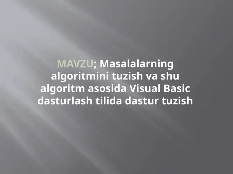 Masalalarning algoritmini tuzish va shu algoritm asosida Visual Basic dasturlash tilida dastur tuzish