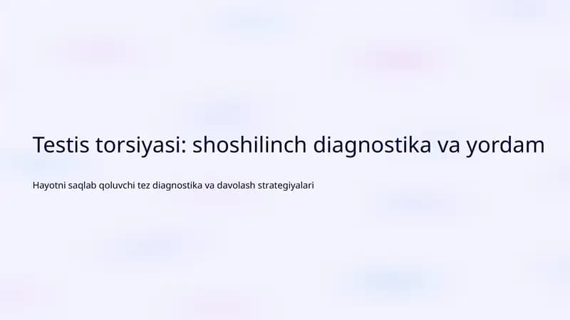 Testis torsiyasi: shoshilinch diagnostika va yordam