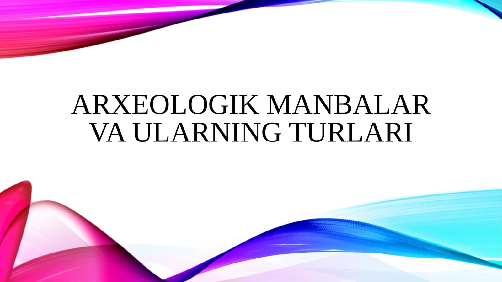 Arxeologik manbalar va ularning turlari