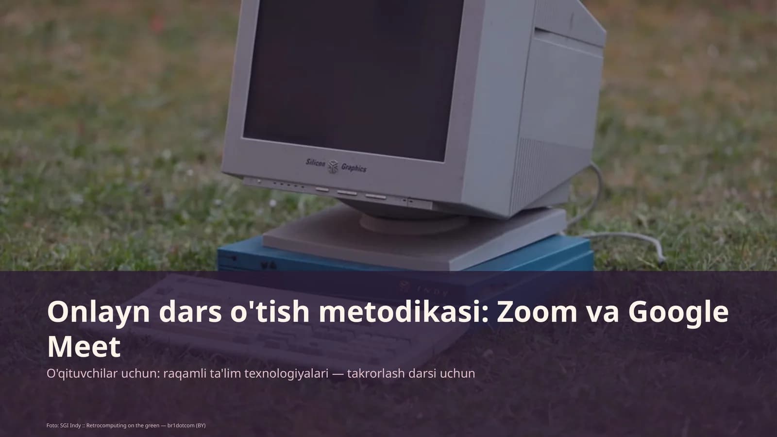 Onlayn dars o'tish metodikasi: Zoom va Google Meet