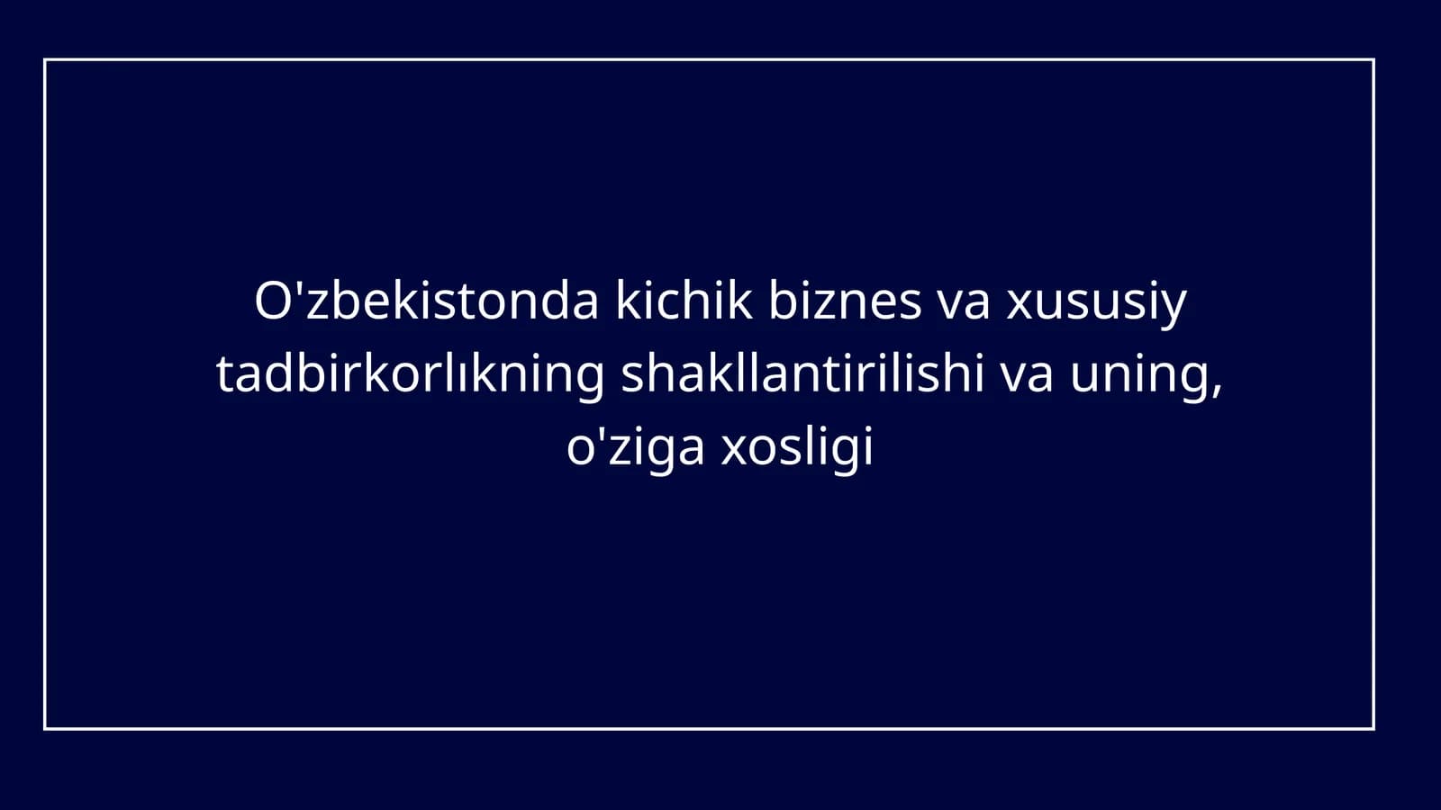 O'zbekistonda kichik biznes va xususiy tadbirkorlıkning shakllantirilishi va uning, o'ziga xosligi