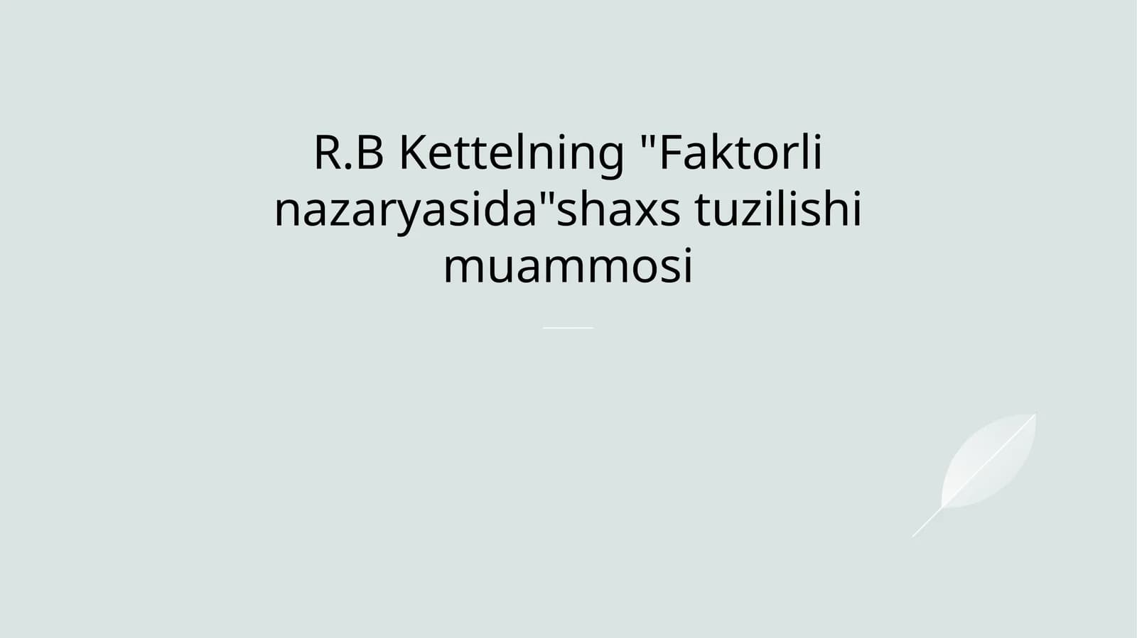 R.B Kettelning Faktorli nazaryasidashaxs tuzilishi muammosi
