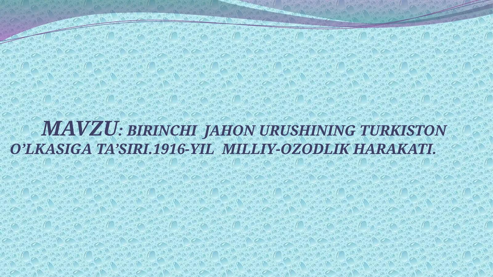 BIRINCHI  JAHON URUSHINING TURKISTON O’LKASIGA TA’SIRI.1916-YIL  MILLIY-OZODLIK HARAKATI.