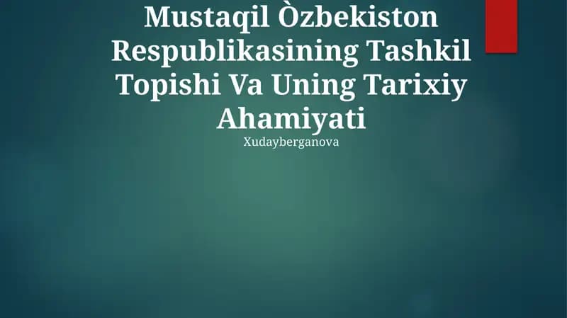 Mustaqil Òzbekiston Respublikasining Tashkil Topishi Va Uning Tarixiy Ahamiyati