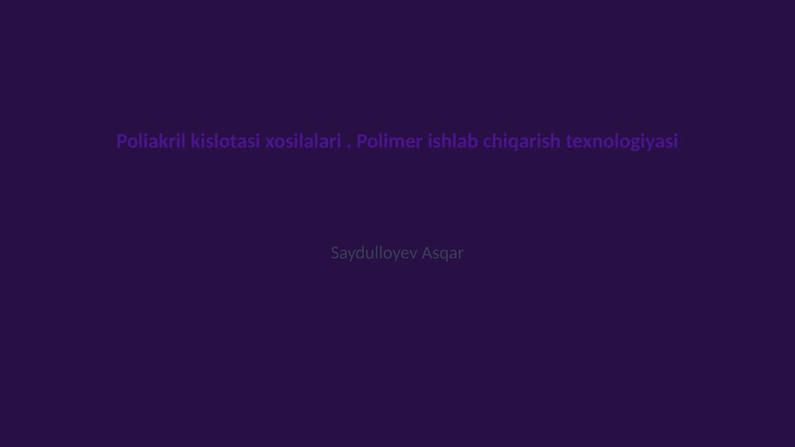 Poliakril kislotasi xosilalari. Polimer ishlab chiqarish texnologiyasi